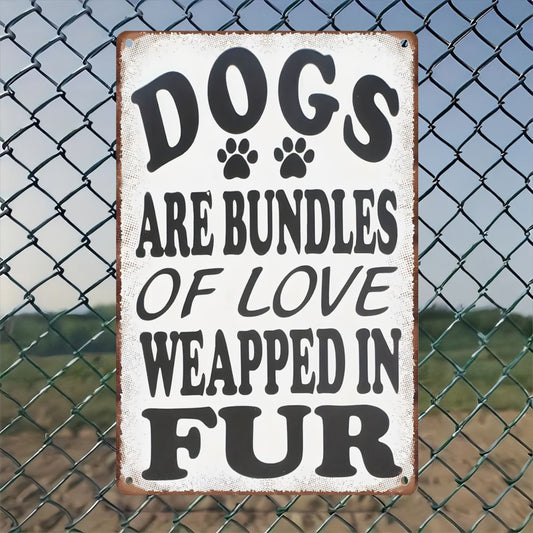8"x12" vintage style metal tin sign, dogs are bundles of love wrapped in fur, durable, wear-resistant and rust-resistant, suitable for garage, home, bar, club, farm decoration